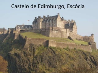 Castelo de Edimburgo, Escócia
 