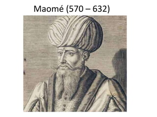 Maomé (570 – 632)
 