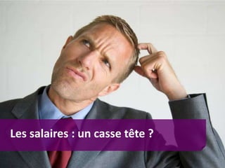 Les salaires : un casse tête ?
 