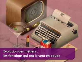 Evolution des métiers :
les fonctions qui ont le vent en poupe
 