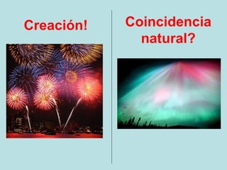 Creación!   Coincidencia
              natural?
 