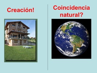 Creación!   Coincidencia
              natural?
 