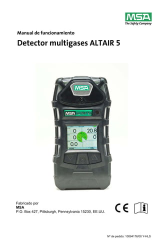 Nº de pedido: 10094176/00 Y-HLS
Manual de funcionamiento
Detector multigases ALTAIR 5
Fabricado por
MSA
P.O. Box 427, Pittsburgh, Pennsylvania 15230, EE.UU.
 