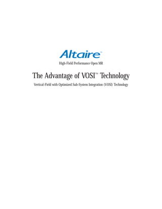High-Field Performance Open MR


The Advantage of VOSI™ Technology
Vertical-Field with Optimized Sub-System Integration (VOSI) Technology
 