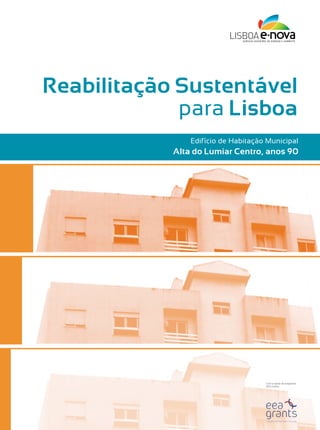 Reabilitação Sustentável
             para Lisboa
                Edifício de Habitação Municipal
            Alta do Lumiar Centro, anos 90




                                     Com o apoio do programa
                                     EEA Grants
 
