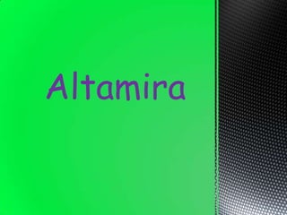Altamira
 