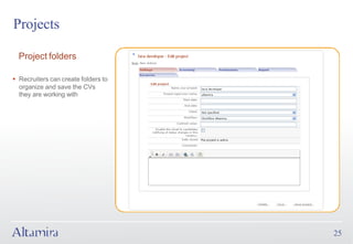 Projects

  Project folders

§ Recruiters can create folders to
  organize and save the CVs
  they are working with




                                     25
 