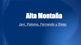 Alta Montaña
Javi, Paloma, Fernando y Diego
 