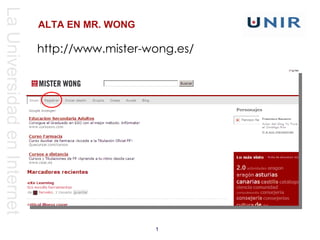 La Universidad en Internet
                             ALTA EN MR. WONG

                             http://www.mister-wong.es/




                                                1
 