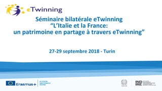 Séminaire bilatérale eTwinning
“L’Italie et la France:
un patrimoine en partage à travers eTwinning”
27-29 septembre 2018 - Turin
 