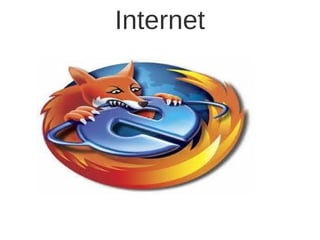 Internet
 