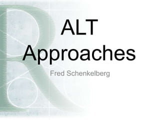 ALT
Approaches
Fred Schenkelberg
 