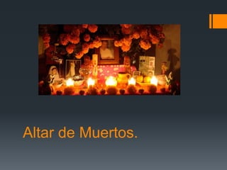 Altar de Muertos.
 