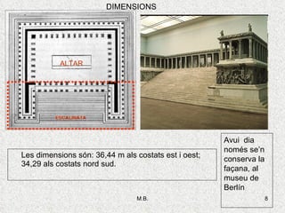 Les dimensions són: 36,44 m als costats est i oest; 34,29 als costats nord sud. Avui  dia només se’n conserva la façana, al museu de Berlín DIMENSIONS ALTAR ESCALINATA 