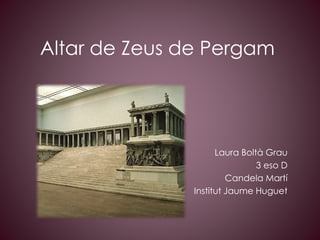 Altar de Zeus de Pergam

Laura Boltà Grau
3 eso D
Candela Martí
Institut Jaume Huguet

 
