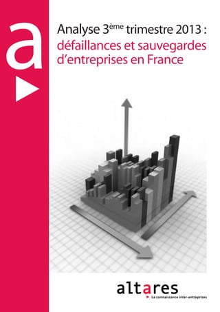 a

Analyse 3ème trimestre 2013 :
défaillances et sauvegardes
d’entreprises en France

 