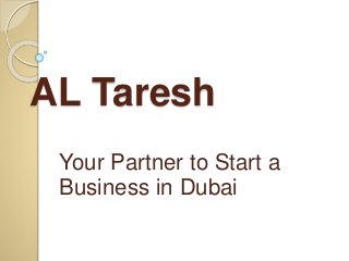 AL Taresh
Your Partner to Start a
Business in Dubai
 