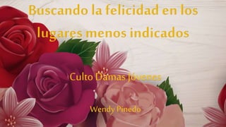 CultoDamas Jóvenes
Wendy Pinedo
 
