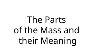 The Parts
of the Mass and
their Meaning
 