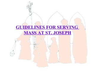GUIDELINES FOR SERVING
   MASS AT ST. JOSEPH
 