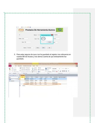 5. Para estar seguros de que si se ha guardado el registro nos colocamos en
nuestra BD de Access y nos damos cuenta de que exitosamente fue
guardado.
 