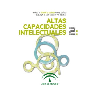 ALTAS
CAPACIDADES
INTELECTUALES
MANUAL DE ATENCIÓN AL ALUMNADO CON NECESIDADES
ESPECÍFICAS DE APOYO EDUCATIVO POR PRESENTAR
2:
 
