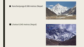 ■ Kanchenjunga 8.586 metros (Nepal)
■ Lhotse 8.545 metros (Nepal)
 
