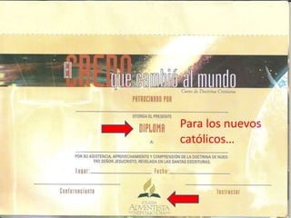 Para los nuevos
católicos…
 