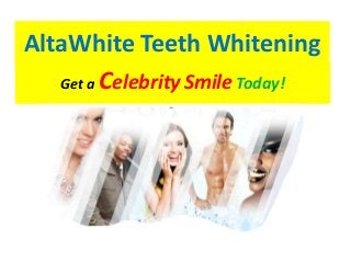 AltaWhite Teeth Whitening
   Get a Celebrity Smile Today!
 