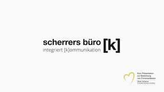 Kurz Präsentation
zur Bewerbung
von Firmenanlässen
Oliver Scherrer
für Bruderer Business Consulting
 