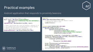 Practical examples
Android application that responds to proximity beacons
 
