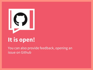 It is open!
You can also provide feedback, opening an
issue on Github
 