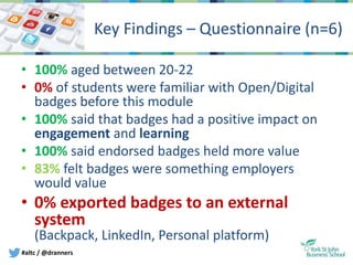 #altc / @dranners
Key Findings – Questionnaire (n=6)
• 100% aged between 20-22
• 0% of students were familiar with Open/Di...