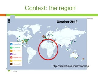 Context: the region 
http://edutechnica.com/moocmap 
October 2013 
http://edutechnica.com/moocmap 
 