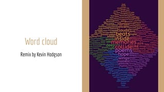 Word cloud
Remix by Kevin Hodgson
 