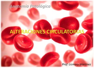Prof: Licmary Martínez
Anatomía Patológica
 