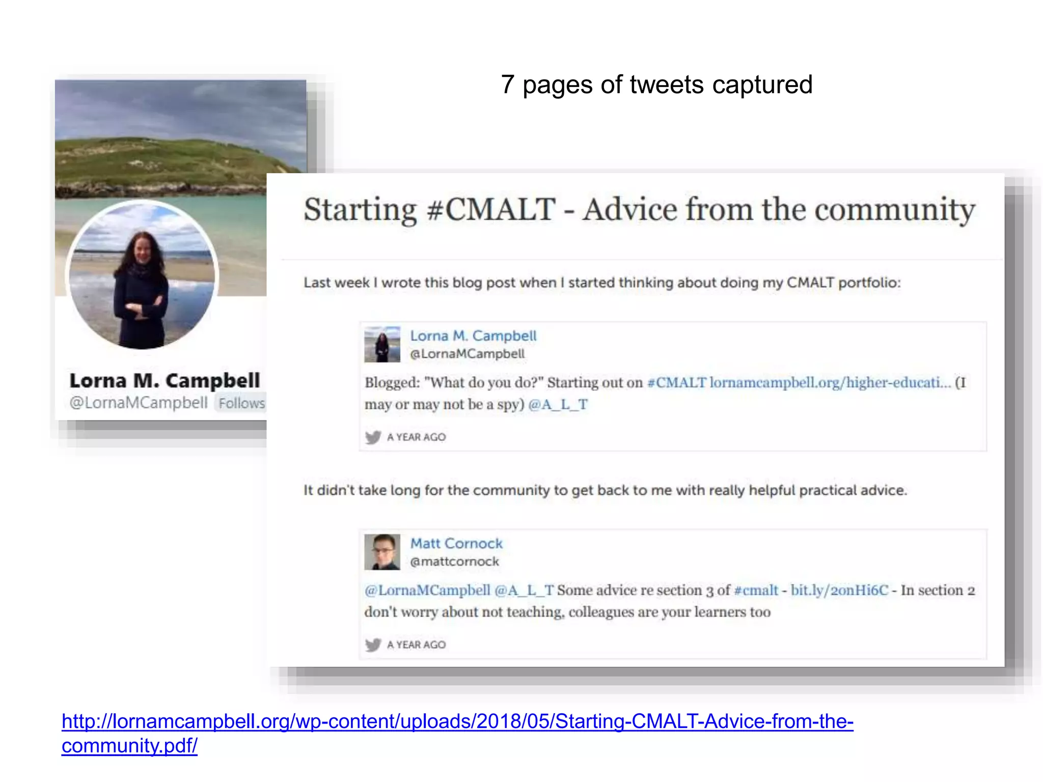 http://lornamcampbell.org/wp-content/uploads/2018/05/Starting-CMALT-Advice-from-the-
community.pdf/
7 pages of tweets captured
 