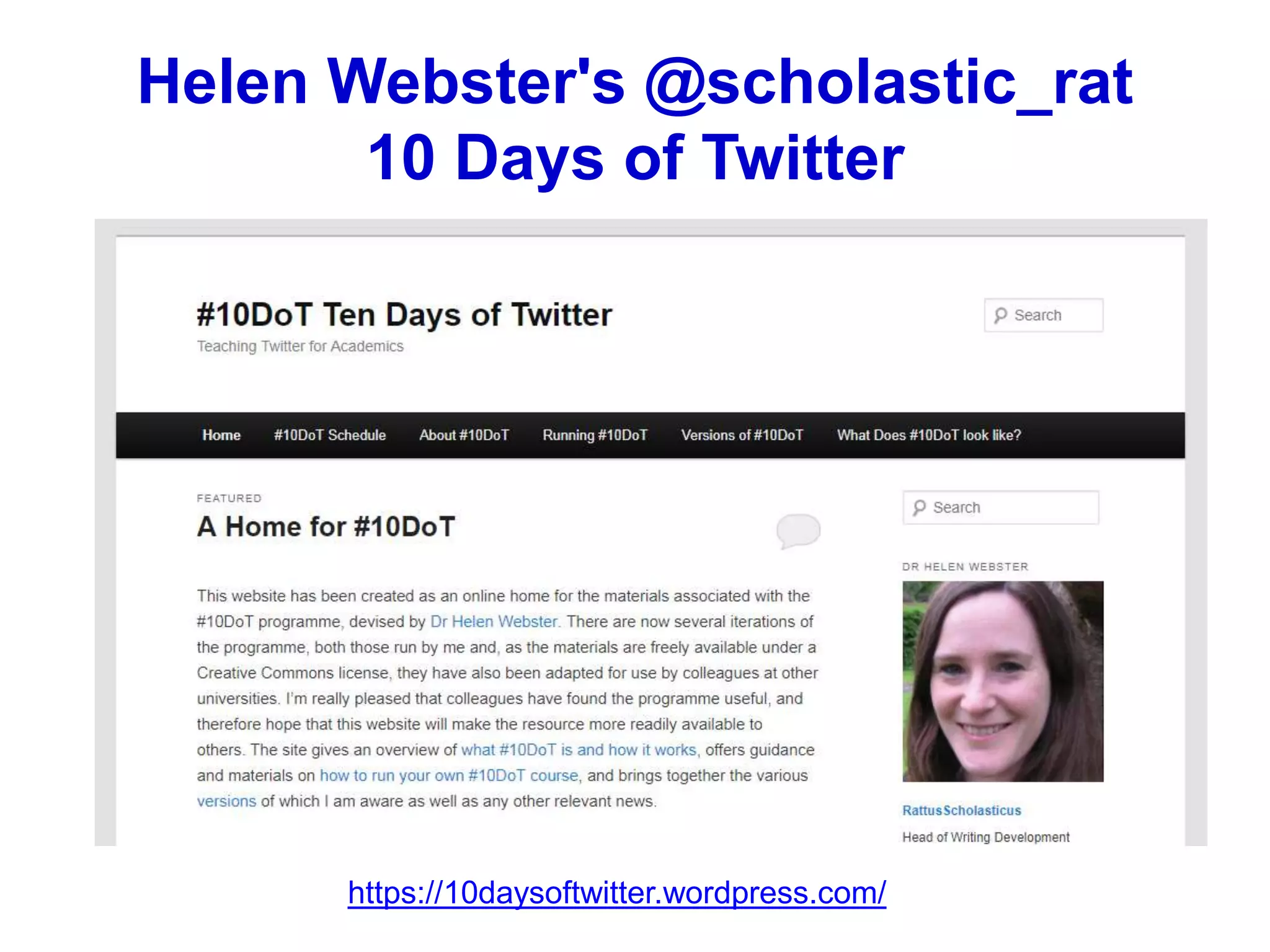 Helen Webster's @scholastic_rat
10 Days of Twitter
https://10daysoftwitter.wordpress.com/
 