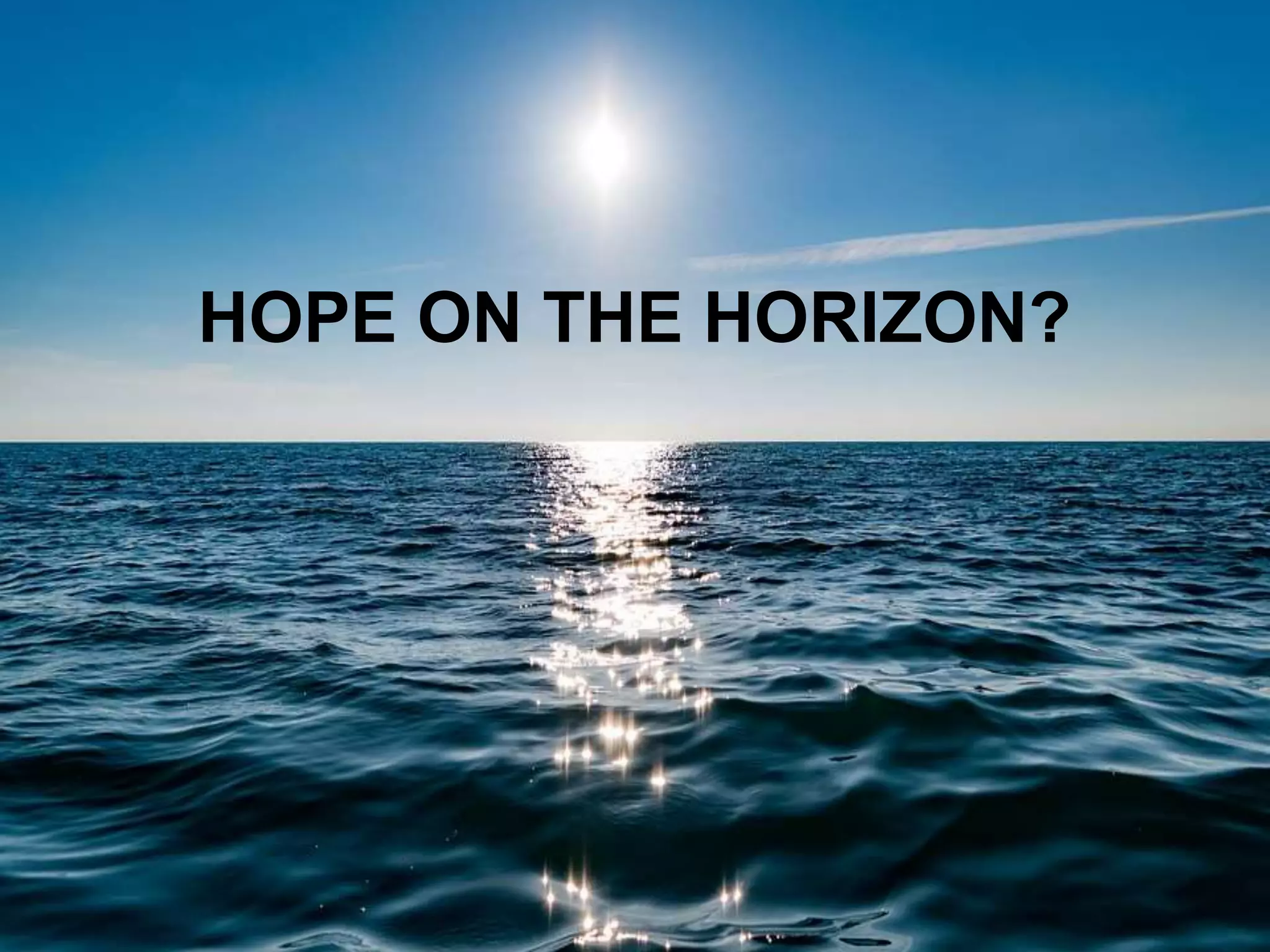 HOPE ON THE HORIZON?
 