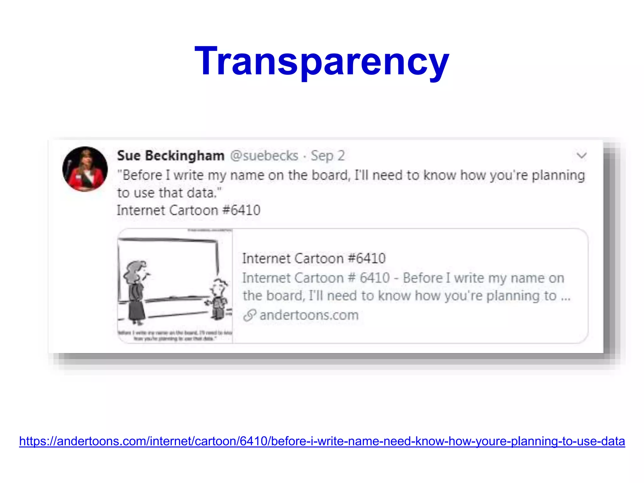 https://andertoons.com/internet/cartoon/6410/before-i-write-name-need-know-how-youre-planning-to-use-data
Transparency
 