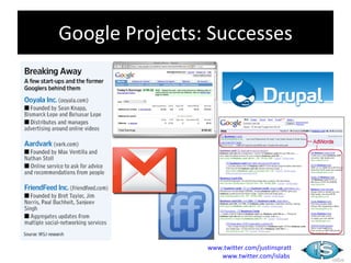 Google Projects: Successes




                www.twitter.com/justinspratt
                   www.twitter.com/islabs
 