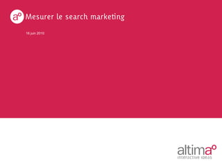 Mesurer le search marketing
16 juin 2010
 