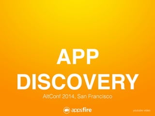 APP
DISCOVERYAltConf 2014, San Francisco
youtube video
 