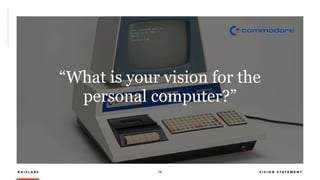 R A I Z L A B S 16 V I S I O N S T A T E M E N T
“What is your vision for the
personal computer?”
 