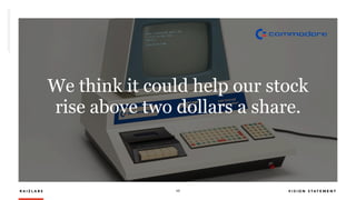 R A I Z L A B S 17 V I S I O N S T A T E M E N T
We think it could help our stock
rise above two dollars a share.
 