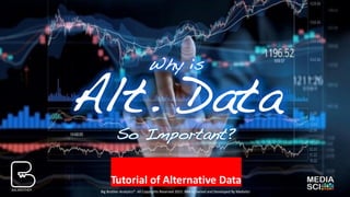 Big Brother Analytics®. All Copyrights Reserved 2021. BBA is Owned and Developed By MediaSci
Big Brother Analytics®. All Copyrights Reserved 2021. BBA is Owned and Developed By MediaSci
Why is
Alt. Data
So Important?
Tutorial of Alternative Data
 
