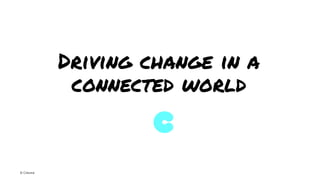 Driving change in a
connected world

© Creuna

 