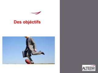 Des objéctifs
 