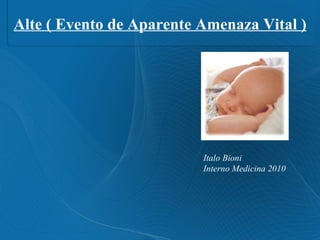 Alte ( Evento de Aparente Amenaza Vital ) Italo Bioni  Interno Medicina 2010 