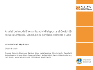 Analisi dei modelli organizzativi di risposta al Covid-19
Focus su Lombardia, Veneto, Emilia-Romagna, Piemonte e Lazio
Ins...
